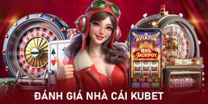 Đánh Giá Nhà Cái Kubet